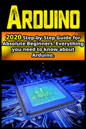 Arduino: 2020 Step-by-Step Guide for Absolute Beginners . Everything you need to know about Arduino