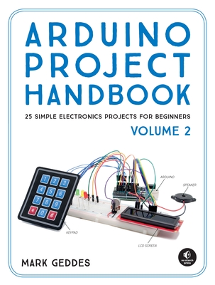 Arduino Project Handbook, Volume 2: 25 More Practical Projects to Get You Started - Geddes, Mark