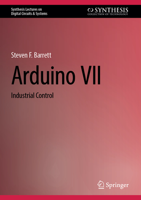 Arduino VII: Industrial Control - Barrett, Steven F