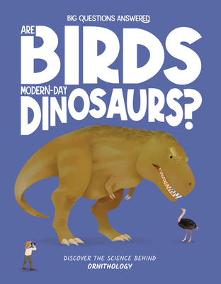 Are Birds Modern-Day Dinosaurs?: Discover the science behind ornithology - Watson, Olivia