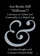 Are Books Still "Different"?: Literature as Culture and Commodity in a Digital Age