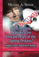 Are Chronic Degenerative Diseases Part of the Ageing Process?: Insights from Comparative Biology