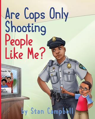 Are Cops Only Shooting People Like Me? - Campbell, Stan