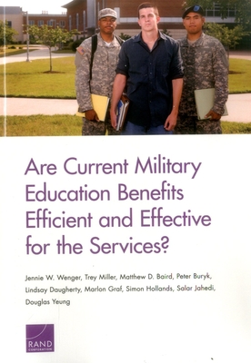 Are Current Military Education Benefits Efficient and Effective for the Services? - Wenger, Jennie W, and Miller, Trey, and Baird, Matthew D