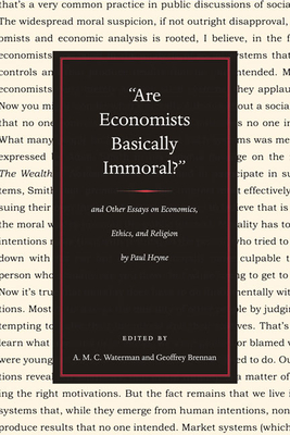 Are Economists Basically Immoral? and Other Essays on Economics, Ethics, and Religion by Paul Heyne - Heyne, Paul, and Brennan, Geoffrey (Editor)