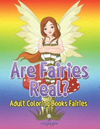Are Fairies Real?: Adult Coloring Books Fairies