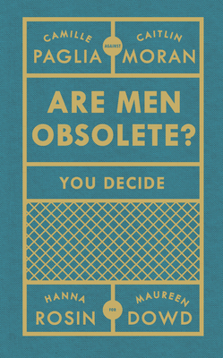 Are Men Obsolete? - Moran, Caitlin, and Paglia, Camille, and Rosin, Hanna