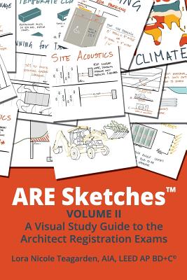 ARE Sketches: A Visual Study Guide to the Architect Registration Exams - Teagarden Aia, Lora Nicole
