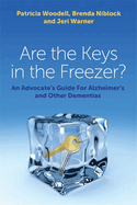 Are the Keys in the Freezer?: An Advocate's Guide for Alzheimer's and Other Dementias