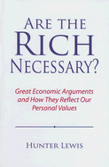 Are the Rich Necessary?: Great Economic Arguments and How They Reflect Our Personal Values