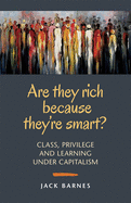 Are They Rich Because They're Smart?: Class, Privilege, and Learning Under Capitalism