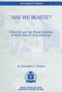 "Are We Beasts?" Churchill and the Moral Question of World War II "Area Bombing": Naval War College Newport Papers 1