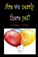 Are We Nearly There Yet?: 'how Many', Type Games Your Children Can Play in Your Car, When in a Long Journey. 100 Pages for 100 Journeys of Peace and Quiet! 6 X 9