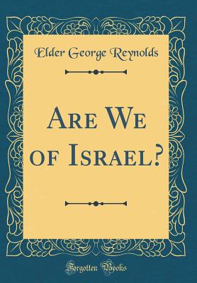 Are We of Israel? (Classic Reprint) - Reynolds, Elder George
