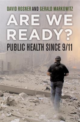 Are We Ready?: Public Health Since 9/11 - Rosner, David, Professor, and Markowitz, Gerald, Professor