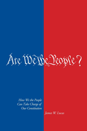 Are We The People?: How We the People Can Take Charge of Our Constitution