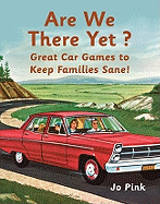 Are We There Yet?: Great Car Games to Keep Families Sane!