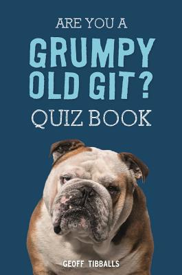 Are You a Grumpy Old Git? Quiz Book - Tibballs, Geoff