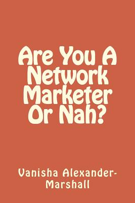 Are You A Network Marketer Or Nah? - Alexander-Marshall, Vanisha