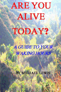 Are You Alive Today? a Guide to Your Waking Hours