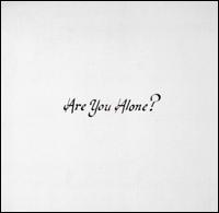 Are You Alone? - Majical Cloudz