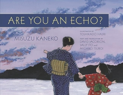 Are You an Echo?: The Lost Poetry of Misuzu Kaneko - Ito, Sally (Translated by), and Jacobson, David (Translated by), and Tsuboi, Michiko (Translated by)
