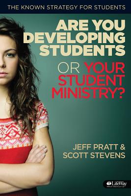 Are You Developing Students or Your Student Ministry? - Pratt, Jeff, and Stevens, Scott