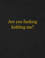 Are You Fucking Kidding Me?: Notebook, Lined, 8.5x11, 100 Pages