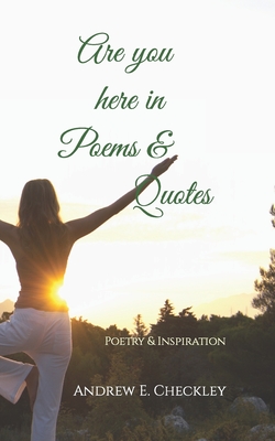 Are you here in Poems & Quotes - Checkley, Andrew E