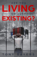 Are You Living Or Just Existing?