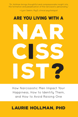 Are You Living with a Narcissist?: How Narcissistic Men Impact Your Happiness, How to Identify Them, and How to Avoid Raising One - Hollman, Laurie