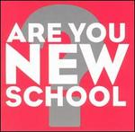 Are You New School?