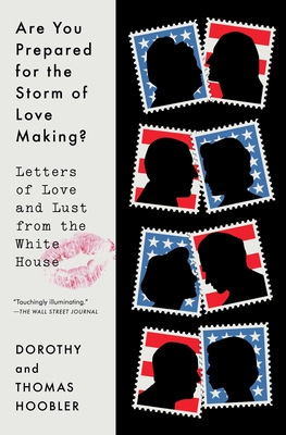 Are You Prepared for the Storm of Love Making?: Letters of Love and Lust from the White House - Hoobler, Dorothy, and Hoobler, Thomas