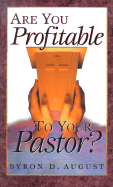 Are You Profitable to Your Pastor? - August, Byron D