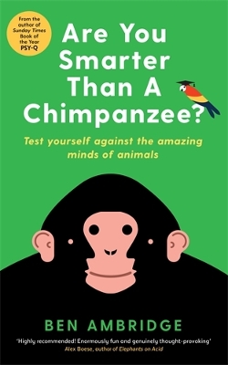 Are You Smarter Than A Chimpanzee?: Test yourself against the amazing minds of animals - Ambridge, Ben