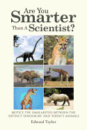 Are You Smarter Than A Scientist?: Notice the Similarities Between the 'Extinct Dinosaurs' and Today's Animals