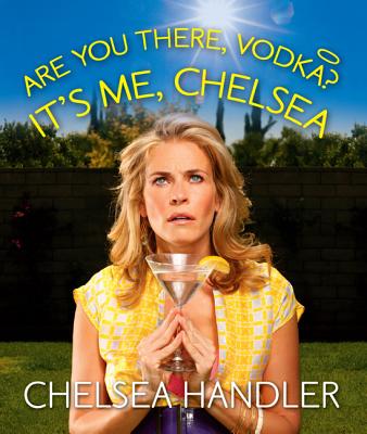 Are You There, Vodka? It's Me, Chelsea - Handler, Chelsea