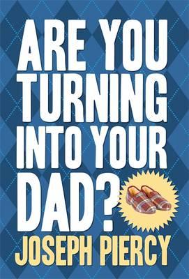 Are You Turning Into Your Dad? - Piercy, Joseph