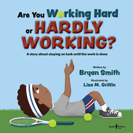 Are You Working Hard or Hardly Working?: A Story about Staying on Task Until the Work Is Done Volume 3