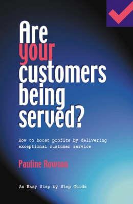 Are Your Customers Being Served?: How to Boost Profits by Delivering Exceptional Customer Service - Rowson, Pauline