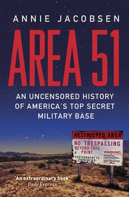 Area 51: An Uncensored History of America's Top Secret Military Base - Jacobsen, Annie