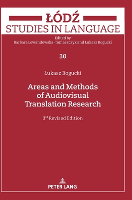 Areas and Methods of Audiovisual Translation Research: Third Revised Edition - Bogucki, Lukasz