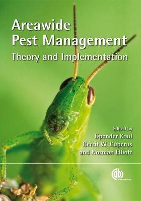 Areawide Pest Management: Theory and Implementation - Koul, Opender, and Cuperus, Gerrit W, and Elliot, Norman