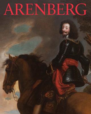 Arenberg: Portrait of a Family, Story of a Collection - Derez, Mark (Editor), and Vanhauwaert, Soetkin (Editor), and Verbrugge, Anne (Editor)