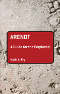 Arendt: A Guide for the Perplexed