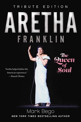 Aretha Franklin: The Queen of Soul - Bego, Mark