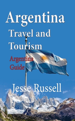 Argentina Travel and Tourism: Argentina Guide - Russell, Jesse