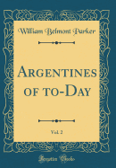 Argentines of To-Day, Vol. 2 (Classic Reprint)