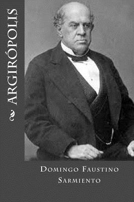 Argiropolis - Faustino Sarmiento, Domingo, and Montoto, Maxim (Editor)