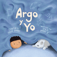 Argo y Yo: Una historia sobre tener miedo y encontrar proteccin, amor y un hogar